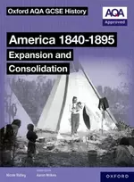 KNYGA Aaron Wilkes Oxford AQA GCSE History (9-1): America 1840-1895: Expansion and Consolidation Student Book