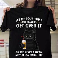 Funny Cat Let Me Pour You A Talk Glass Of Get Over It Printed T-shirts Women Summer Casual Short Sleeved T-shirts S