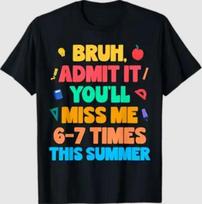 Bruh Admit It You’ll Miss Me 6-7 Times This Summer Students T-Shirt 3XL
