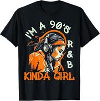 90s Soul Music I#039;m a 90#039;s Ramp;b Kinda Girl Rnb Hip Hop Music TShirt Unisex T-Shirt XXXL