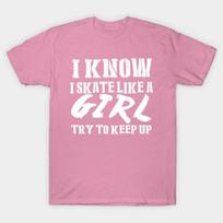 T Shirt Women I Know I Skate Like A Girl Try To Keep Up Tshirts Harajuku Print Kawaii Tshirt Summer Short Sleeve Female T-Shirt Top Tee S rožinė
