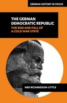 The German Democratic Republic: The Rise and Fall of a Cold War State
