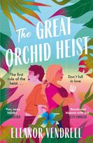 The Great Orchid Heist: An addictive and swoony heist romcom for fans of Casey McQuiston and Ali Hazelwood!