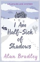 I Am Half-Sick of Shadows: The fourth novel in the gripping Flavia series - now a major Sky Original film!