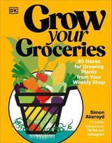 Grow Your Groceries: 40 Hacks for Growing Plants from Your Weekly Shop: A SUNDAY TIMES BESTSELLER
