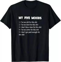 My Five Moods Funny Sarcastic Snarky Adult Humor Pun Joke T shirt XL