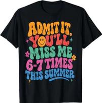 Admit It You'll Miss Me 6-7 Times This Summer Last Day Funny T-Shirt XL