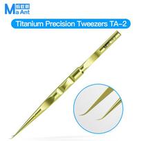 MaAnt TA-1 TA-2  High Precision Titanium Tweezers Super Hard Clip For  Mobile Phone Computer Maintenance Tools