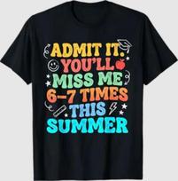 Admit It You’ll Miss Me 6-7 Times Summer Last Day of School T-Shirt 3XL