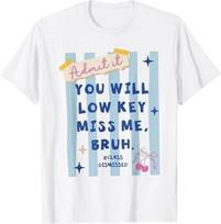 Admit It You Will Low Key Miss Me Bruh Class Dismissed T-Shirt S