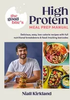 KNYGA Niall Kirkland Good Bite’s High Protein Meal Prep Manual, Delicious, easy low-calorie recipes with full nutritional breakdowns & food-tracking barcodes