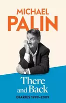 KNYGA Michael Palin There and Back, Diaries 1999-2009: The brand new volume from the beloved author, TV icon and Monty Python star