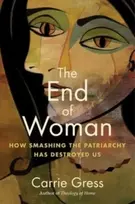 KNYGA Carrie Gress End of Woman, How Smashing the Patriarchy Has Destroyed Us