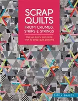 KNYGA Emily Bailey Scrap Quilts from Crumbs, Strips and Strings, Use Up Every Last Piece with 15 Scrap Quilt Patterns