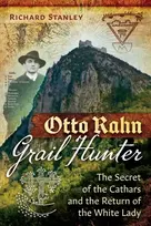 KNYGA Richard Stanley Otto Rahn, Grail Hunter, The Secret of the Cathars and the Return of the Baltas Lady