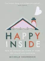 KNYGA Michelle Ogundehin Happy Inside, How to harness the power of home for health and happiness