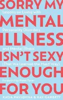KNYGA Kay Garbett Sorry My Mental Illness Isn't Sexy Enough for You, Lessons on Living with Personality Disorders and Mental Illness (That We Learned the Hard Way)