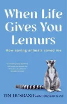 KNYGA Tim Husband When Life Gives You Lemurs, How saving animals saved me