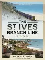 KNYGA Richard C Long St Ives Branch Line: A History