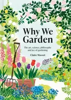 KNYGA Claire Masset Why We Garden, The art, science, philosophy and joy of gardening