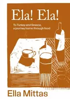 KNYGA Ella Mittas Ela! Ela!, To Turkey and Greece, a journey home through food