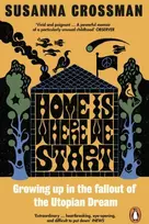 KNYGA Susanna Crossman Home Is Where We Start, Growing Up in the Fallout of the Utopian Dream