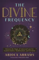 KNYGA Abiola Abrams Divine Frequency, Harness the Magic of Universal Laws for Transformation, Manifestation and Freedom