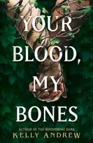 KNYGA Kelly Andrew Your Blood, My Bones, A twisted, slow burn rivals-to-lovers romance from the author of THE WHISPERING DARK