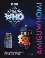KNYGA Liz Ward AmiguWHOmi: Crochet Adventures in Time and Space