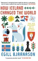 KNYGA Egill Bjarnason How Iceland Changed the World, The Big History of a Small Island