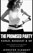 KNYGA Jennifer Clement Promised Party, Kahlo, Basquiat and Me