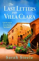 KNYGA Sarah Steele Last Letters from Villa Clara, A moving and sweeping story of love, betrayal and sacrifice