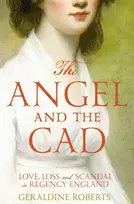 KNYGA Geraldine Roberts Angel and the Cad, Love, Loss and Scandal in Regency England