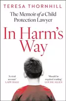 KNYGA Teresa Thornhill In Harm’s Way, The Memoir of a Child Protection Lawyer from the Most Secretive Court in England and Wales – the Family Court