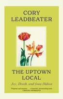 KNYGA Cory Leadbeater Uptown Local, a memoir of Joy, Death, and Joan Didion