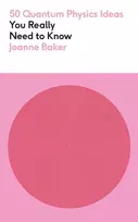 KNYGA Joanne Baker 50 Quantum Physics Ideas You Really Need to Know, A complete introduction to the key concepts and theories of quantum physics
