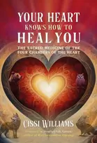 KNYGA Cissi Williams Your Heart Knows How to You, The Sacred Medicine of the Four Chambers of the Heart