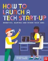 KNYGA Michelle You How to Launch a Tech Start-Up: Robotics, Gaming and Other Tech Jobs