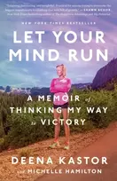 KNYGA Deena Kastor Let Your Mind Run, A Memoir of Thinking My Way to Victory