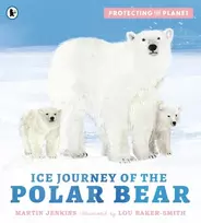 KNYGA Martin Jenkins Protecting the Planet: Ice Journey of the Polar Bear
