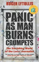 KNYGA Roger Lytollis Panic as Man Burns Crumpets, The Vanishing World of the Local Journalist