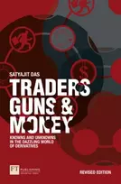 KNYGA Satyajit Das Traders, Guns and Money, Knowns and Unknowns in the Dazzling World of Derivatives
