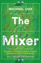 KNYGA Michael Cox Mixer, The Story of Premier League Tactics, from Route One to False Nines