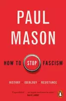 KNYGA Paul Mason How to Stop Fascism, History, Ideology, Resistance