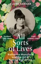 KNYGA Claire Harman All Sorts of Lives, Katherine Mansfield and the art of risking everything