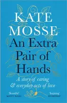 KNYGA Kate Mosse Extra Pair of Hands, A story of caring and everyday acts of love