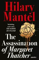 KNYGA Hilary Mantel Assassination of Margaret Thatcher