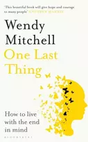 KNYGA Wendy Mitchell One Last Thing, How to live with the end in mind