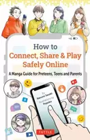 KNYGA Narumi Sasaki How to Connect, Share & Play Safely Online, A Manga Guide for Preteens, Teens and Parents