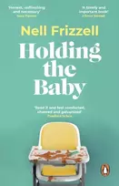 KNYGA Nell Frizzell Holding the Baby, Milk, sweat and tears from the frontline of motherhood